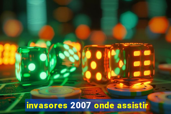 invasores 2007 onde assistir